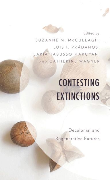 Suzanne M. McCullagh, Luis I. Prádanos, Ilaria Tabusso Marcyan, Catherine Wagner - Contesting Extinctions, Inbunden