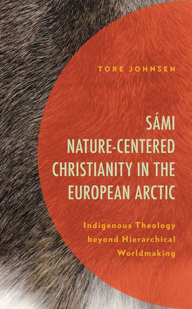 Tore Johnsen - Sámi Nature-Centered Christianity in the European Arctic, Häftad