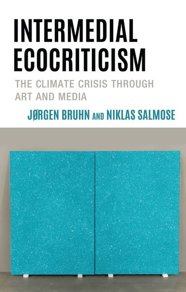Jørgen Bruhn, Niklas Salmose, Douglas A. Vakoch - Intermedial Ecocriticism, Inbunden