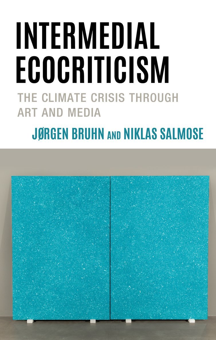 Jørgen Bruhn, Niklas Salmose, Douglas A. Vakoch - Intermedial Ecocriticism, Inbunden