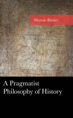 bokomslag Pragmatist Philosophy of History
