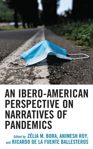 Zélia M. Bora, Animesh Roy, Ricardo de la Fuente Ballesteros - Ibero-American Perspective on Narratives of Pandemics, Inbunden