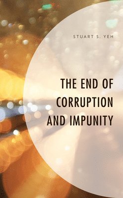 Stuart S. Yeh - End of Corruption and Impunity, Inbunden
