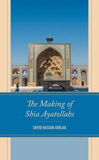 bokomslag The Making of Shia Ayatollahs