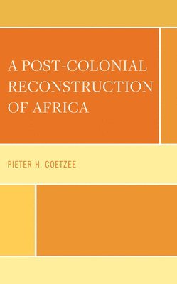 Pieter H. Coetzee - Post-Colonial Reconstruction of Africa, Inbunden