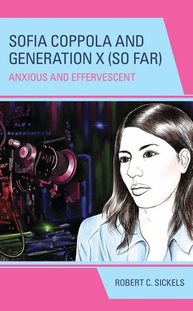 Robert C. Sickels - Sofia Coppola and Generation X (So Far), Inbunden
