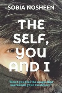 bokomslag The Self, You and I: Don't you feel the magic that surrounds your existence