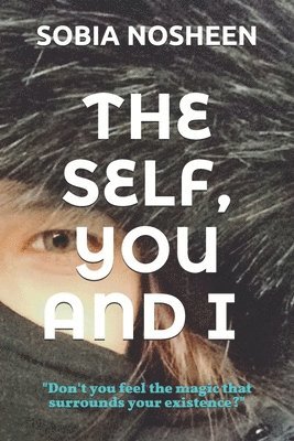 bokomslag The Self, You and I: Don't you feel the magic that surrounds your existence