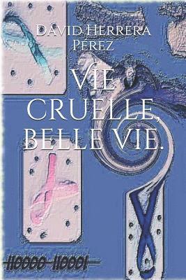 bokomslag Vie cruelle, belle vie.