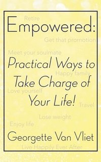 bokomslag Empowered: Practical Ways to Take Charge of Your Life!