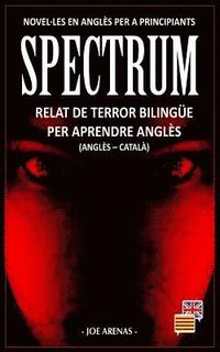 bokomslag Spectrum: Relat de Terror Bilingüe Per Aprendre Anglès (Anglès - Català): Novel-Les En Anglès Per a Principiants