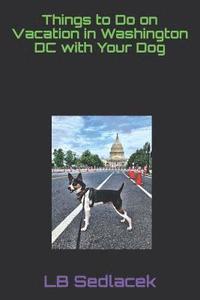 bokomslag Things to Do on Vacation in Washington DC with Your Dog