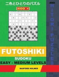 bokomslag 400 Futoshiki Sudoku and Hitori Puzzles. Easy - Medium Levels: 15x15 + 16x16 Hitori Puzzles and 9x9 Futoshiki Easy-Medium Levels. Holmes Presents a Co
