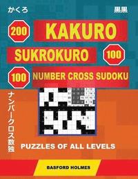 bokomslag 200 Kakuro - Sukrokuro 100 - 100 Number Cross Sudoku. Puzzles of All Levels.: Holmes Presents Puzzles from Basic to Very Difficult Levels. the Path to