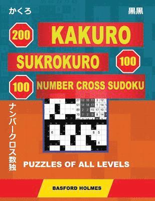 bokomslag 200 Kakuro - Sukrokuro 100 - 100 Number Cross Sudoku. Puzzles of All Levels.: Holmes Presents Puzzles from Basic to Very Difficult Levels. the Path to