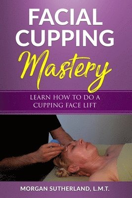 bokomslag Facial Cupping Mastery: Learn How To Do