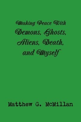 Making Peace With Demons, Ghosts, Aliens, Death, and Myself 1