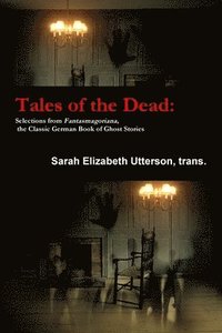 bokomslag Tales of the Dead: Selections from Fantasmagoriana, the Classic German Book of Ghost Stories