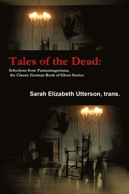 Tales of the Dead: Selections from Fantasmagoriana, the Classic German Book of Ghost Stories 1