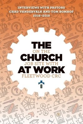 The Church at Work: on the job site with Fleetwood Christian Reformed Church 1