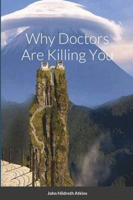 John Atkins - Why Doctors Are Killing You, Häftad