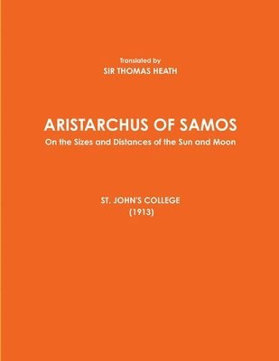 ARISTARCHUS OF SAMOS - On the Sizes and Distances of the Sun and Moon - ST. JOHN'S COLLEGE (1913) 1