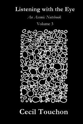 Listening with the Eye - An Asemic Notebook - Volume 3 1