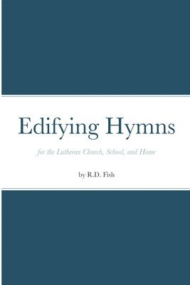 Edifying Hymns for the Lutheran Church, School, and Home 1