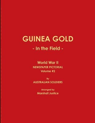 bokomslag GUINEA GOLD - In the Field - World War II NEWSPAPER PICTORIAL, Volume #2