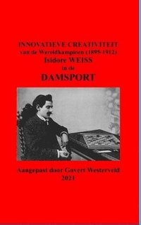 bokomslag Innovatieve Creativiteit van de Wereldkampioen (1895-1912) Isidore Weiss in de Damsport