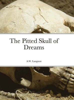 Anthony Langston - Pitted Skull of Dreams, Inbunden