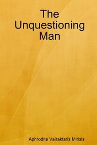 bokomslag The Unquestioning Man