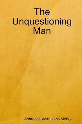 The Unquestioning Man 1