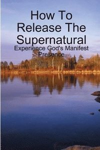 bokomslag How To Release The Supernatural