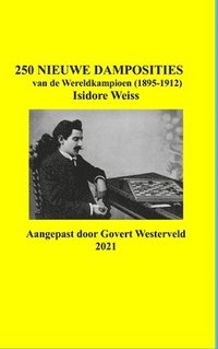 bokomslag 250 Nieuwe Damposities van de Wereldkampioen (1895-1912) Isidore Weiss.