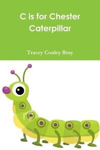 bokomslag C is for Chester Caterpillar