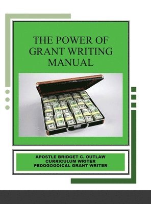 Apostle Bridget Outlaw - Power of Grant Writing Manual, Inbunden
