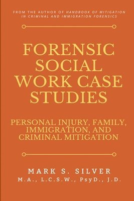 Forensic Social Work Case Studies: Personal Injury, Family, Immigration, and Criminal Mitigation 1