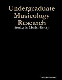 bokomslag Undergraduate Musicology Research: Studies in Music History