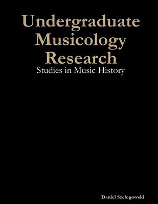 Undergraduate Musicology Research: Studies in Music History 1