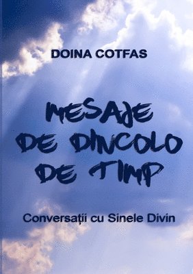 Mesaje de dincolo de timp - Conversatii cu Sinele Divin 1