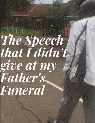 The Speech that I didn't give at my Fathers Funeral 1