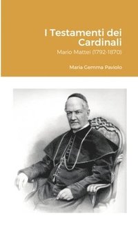 bokomslag I Testamenti dei Cardinali: Mario Mattei (1792-1870)