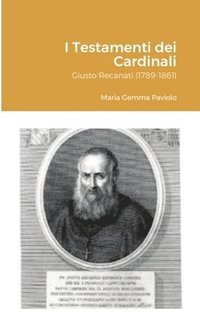 bokomslag I Testamenti dei Cardinali: Giusto Recanati (1789-1861)