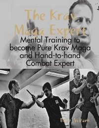 bokomslag The Krav Maga Expert - Mental Training to become Pure Krav Maga and Hand-to-hand Combat Expert