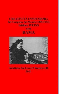 Creativit innovadora del Campione del Mondo (1895-1912) Isidore Weiss nella Dama. 1
