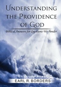 bokomslag Understanding the Providence of God: Biblical Answers for Questions We Ponder