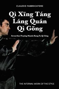 bokomslag Q X&#299;ng Tng Lng Qun Q G&#333;ng - Seven-Star Praying Mantis Kung Fu Q G&#333;ng