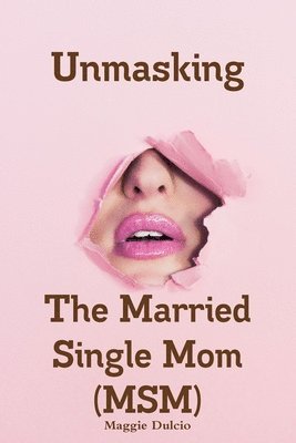 Unmasking The Married Single Mom(MSM) 1