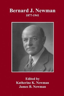 Katherine K Newman, James B Newman - Bernard J. Newman, 1877 to 1941, Häftad